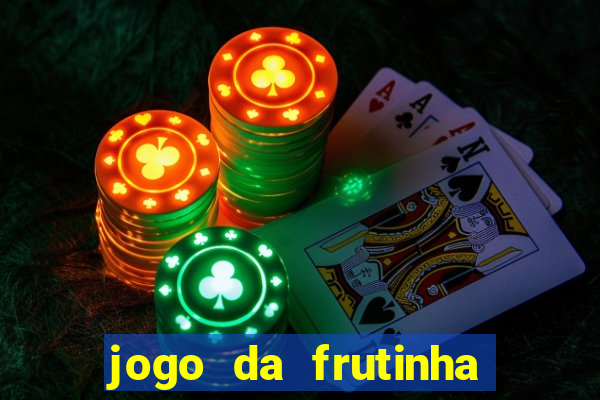 jogo da frutinha de ganhar dinheiro